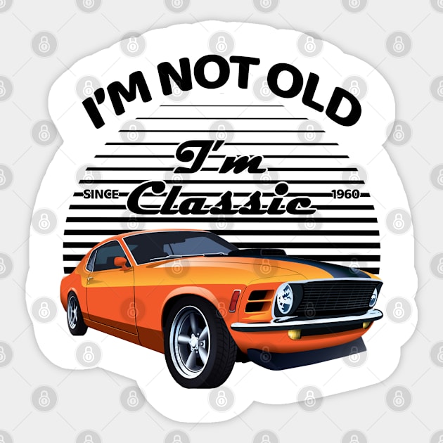 I'm Not Old I'm Classic Sticker by MommyTee